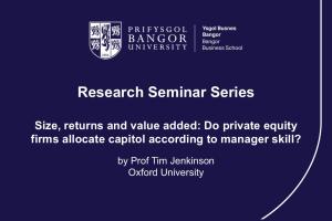 Image of title slide for Prof Tim Jenkinson's research seminar 'Size, returns, and value added: Do private equity firms allocate capital according to manager skill?'