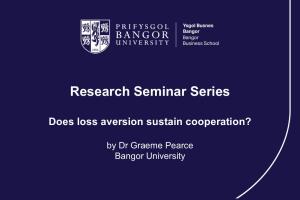 Image of title slide for Dr Graeme Pearce's research seminar 'Does loss aversion sustain cooperation'