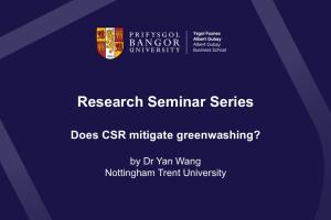 Image of title slide for Dr Yan Wang's research seminar 'Does CSR mitigate greenwashing?'