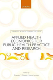 Image of book cover - Edwards, R. T., & McIntosh, E. (Eds.). (2019). Applied health economics for public health practice and research. Oxford University Press. 